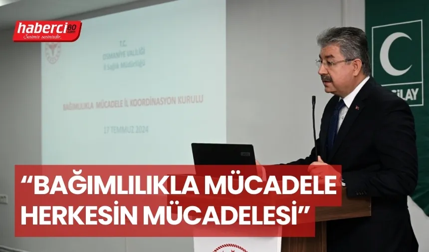 VALİSİ  YILMAZ “BAĞIMLILIKLA MÜCADELE HERKESİN MÜCADELESİ”